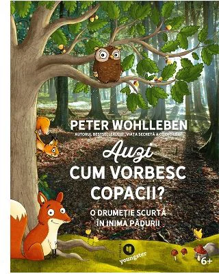 Auzi cum vorbesc copacii. O drumetie scurta in inima padurii - Peter Wohlleben