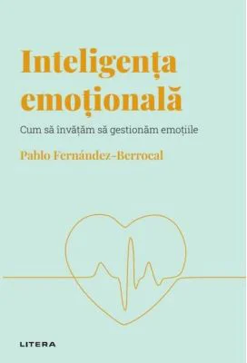 Volumul 1. Descopera Psihologia. Inteligenta emotionala. Cum sa invatam sa gestionam emotiile - Pablo Fernandez-Berrocal