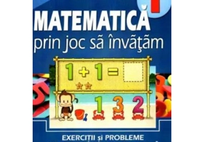 Matematica prin joc sa invatam. Exercitii si probleme, teste de evaluare sumativa pentru clasa I - Cristina Botezatu