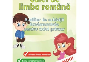 Caiet de limba romana. Auxiliar de achizitii fundamentale pentru ciclul primar - Maria Dornescu, Mirela Carmen Buburuzanu