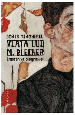 Viata lui M. Blecher. Impotriva biografiei
