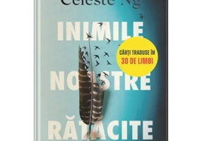 Inimile noastre ratacite - Celeste Ng