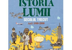 Istoria lumii. Secolul trecut, anii 1900-2000 - John Farndon