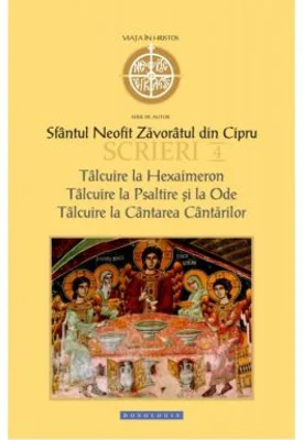 Scrieri 4 Talcuire la Hexaimeron. Talcuire la Psaltire si la Ode. Talcuire la Cantarea Cantarilor