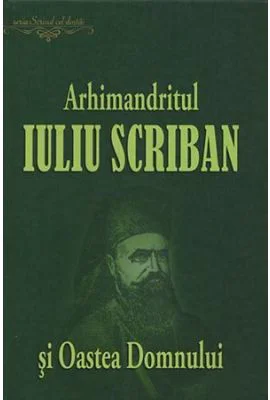 Arhimandritul Iuliu Scriban si Oastea Domnului - Ovidiu Rus