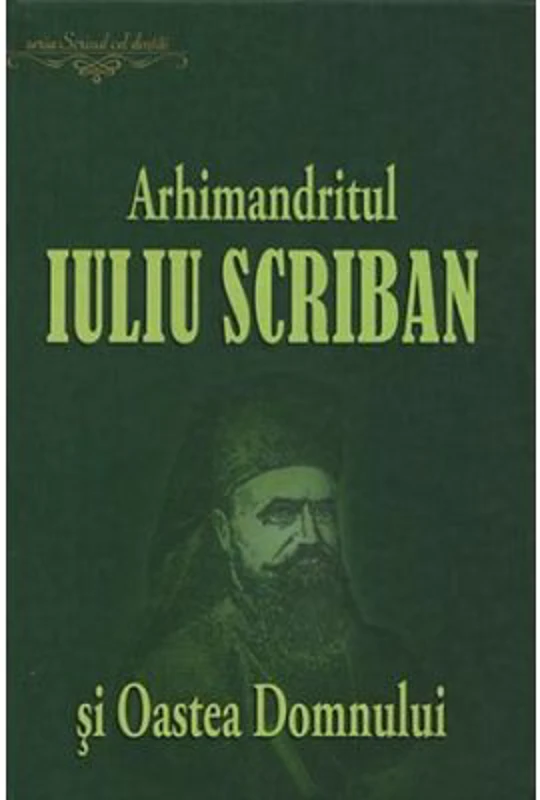 Arhimandritul Iuliu Scriban si Oastea Domnului - Ovidiu Rus