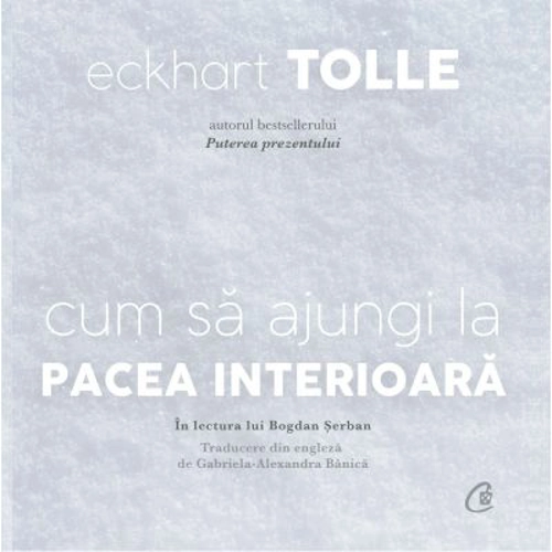 Audiobook. Cum sa ajungi la pacea interioara - Eckhart Tolle
