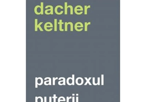 Paradoxul puterii. Cum castigi si cum pierzi influenta - Dacher Keltner