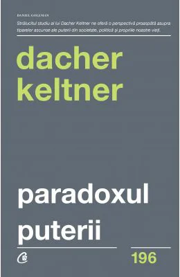 Paradoxul puterii. Cum castigi si cum pierzi influenta - Dacher Keltner