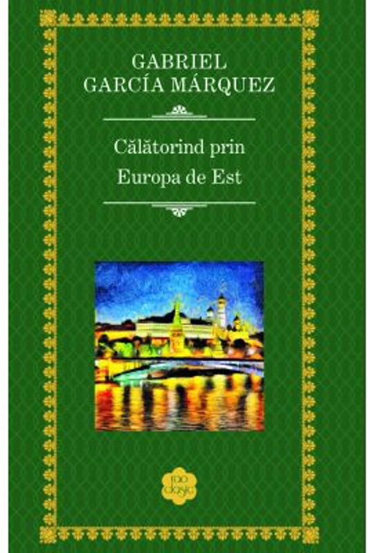 Calatorind prin Europa de Est - Gabriel Garcia Marquez