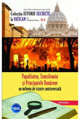Papalitatea, Transilvania si Principatele Dunarene - un mileniu de istorie controversata - Vladimir Duca