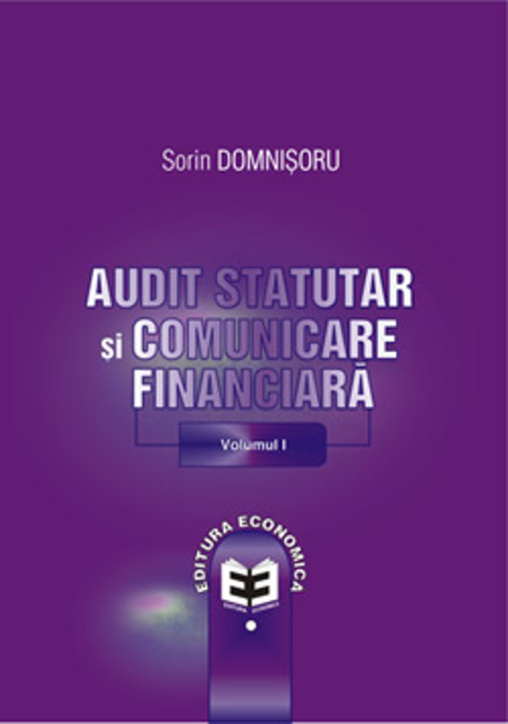 Audit statutar si comunicare financiara. Volumul I - Sorin Domnisoru