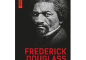 Viata unui sclav american (autobiografia) - Frederick Douglass