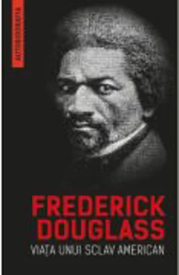 Viata unui sclav american (autobiografia) - Frederick Douglass
