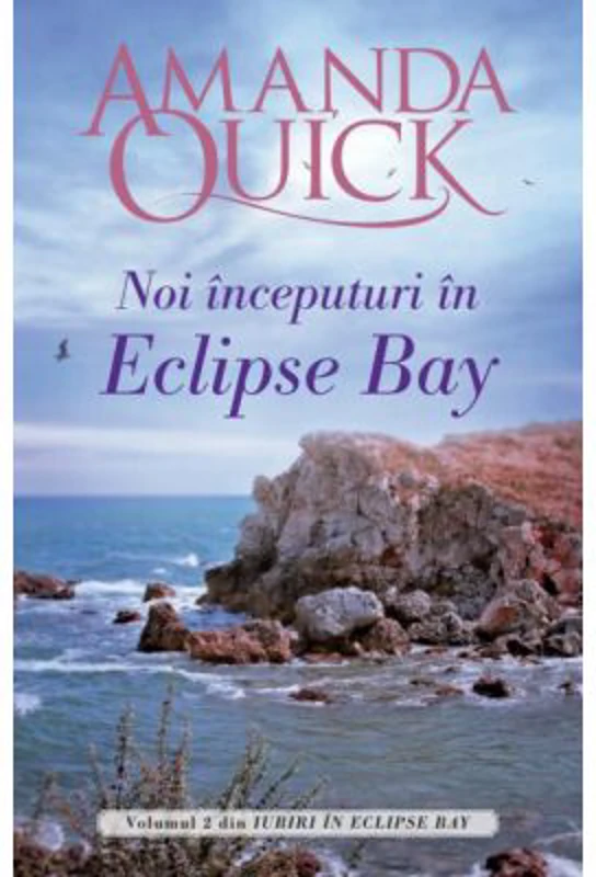 Noi inceputuri in Eclipse Bay. Volumul II din Iubiri in Eclipse Bay - Amanda Quick