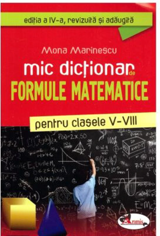 Mic dictionar de formule matematice pentru clasele 5-8. Editia a 4-a, revizuita si adaugita - Mona Marinescu