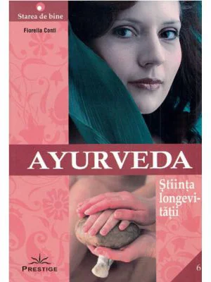 Ayurveda. Stiinta longevitatii - Fiorella Conti