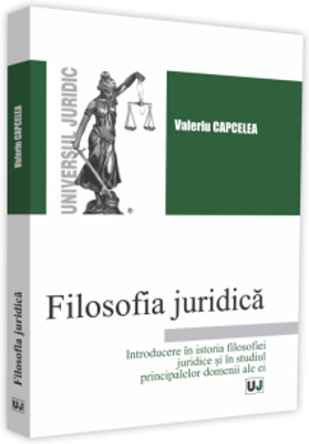 Filosofia juridica. Introducere in istoria filosofiei juridice si in studiul principalelor domenii ale ei - Valeriu Capcelea