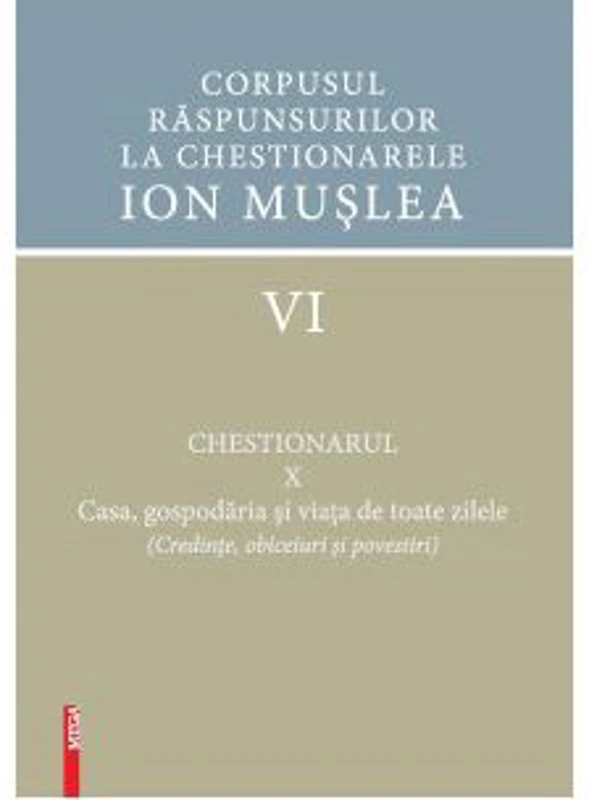 Corpusul raspunsurilor la chestionarele Ion Muslea 6 chestionarul 10. Casa, gospodaria si viata de toate zilele