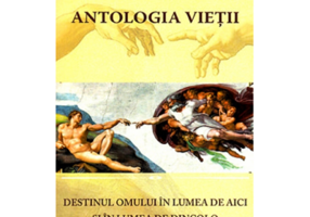 Antologia vietii. Destinul omului in lumea de aici si in lumea de dincolo - Ioan Bojoru