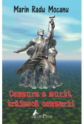 Cenzura a murit, traiasca cenzorii - Marin Radu Mocanu