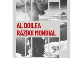 Al Doilea Razboi Mondial. Cel mai mare conflict militar din istorie. Volumul 36. Descopera istoria