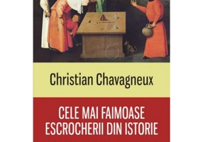 Cele mai faimoase escrocherii din istorie. De la colierul reginei la afacerea Madoff - Christian Chavagneux