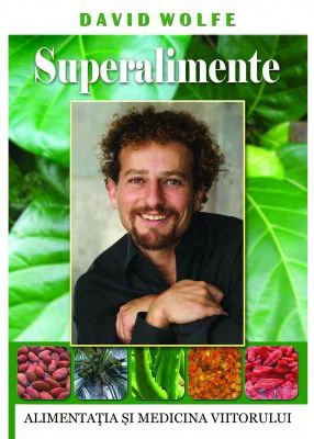 Superalimente. Alimentatia si medicina viitorului - David Wolfe