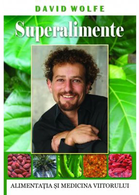 Superalimente. Alimentatia si medicina viitorului - David Wolfe