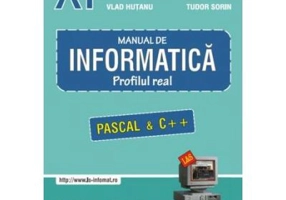 INFORMATICA, Manual pentru clasa a 11-a. Profilul real, neintensiv. Pascal si C++ - Sorin Tudor