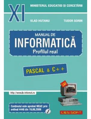 INFORMATICA, Manual pentru clasa a 11-a. Profilul real, neintensiv. Pascal si C++ - Sorin Tudor