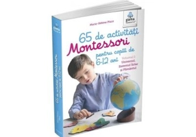 65 de activitati Montessori pentru copiii de 6-12 ani. Volumul 1. Universul, Sistemul Solar si Pamantul - Marie-Helene Place