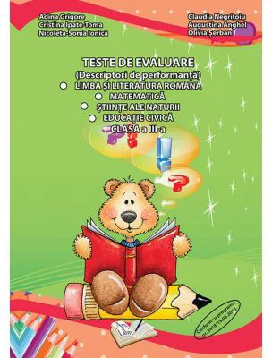 Teste de Evaluare Clasa a 3-a. Limba si literatura romana, Matematica, Stiinte ale naturii, Educatia civica - Adina Grigore