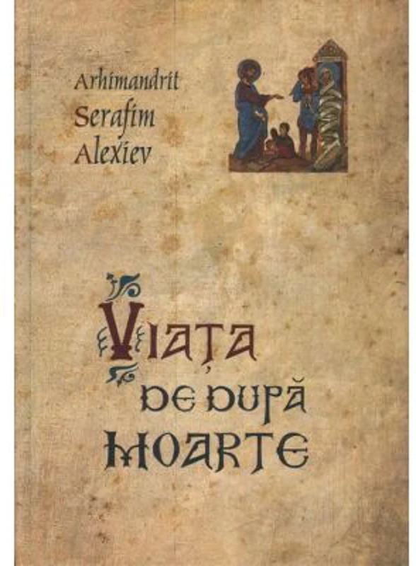 Viata de dupa moarte - arhim. Serafim Alexiev