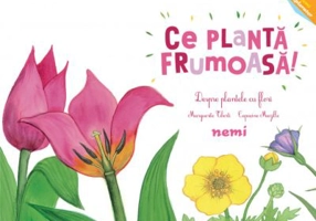 Ce planta frumoasa! - Despre plantele cu flori - Capucine Mazille, Marguerite Tiberti