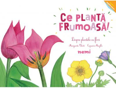 Ce planta frumoasa! - Despre plantele cu flori - Capucine Mazille, Marguerite Tiberti