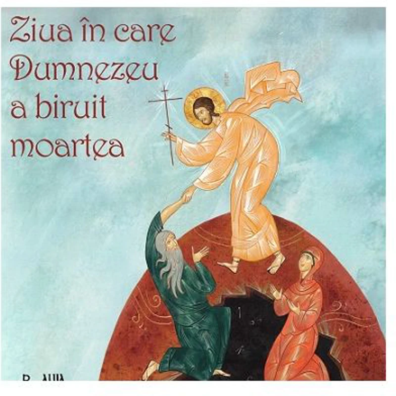 Ziua in care Dumnezeu a biruit moartea - Ciprian Voicila