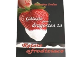 Gateste pentru dragostea ta. Retete afrodiziace