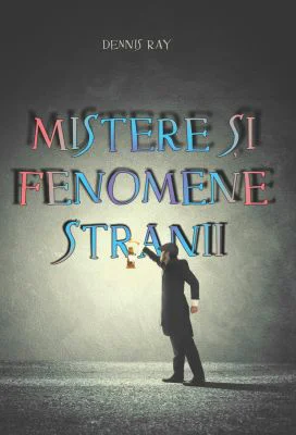 Mistere si fenomene stranii - Dennis Ray