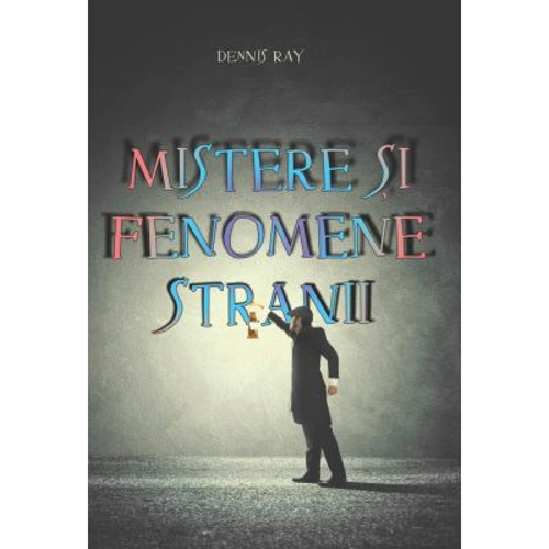 Mistere si fenomene stranii - Dennis Ray