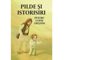 Pilde si istorisiri pentru copiii crestini. Editia a doua - Angela Voicila