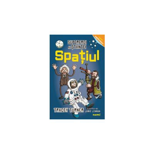 Spatiul - Supereroi ai stiintei