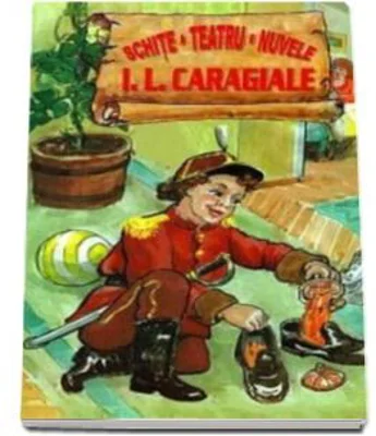 Schite. Teatru. Nuvele (I. L Caragiale)