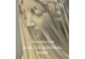 Si daca te-as intreba, Umbra - Adriana-Zana Ionita