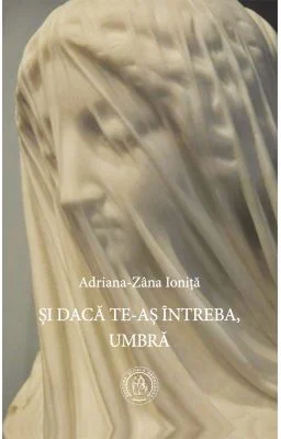 Si daca te-as intreba, Umbra - Adriana-Zana Ionita