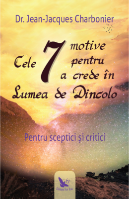Cele 7 motive pentru a crede in lumea de dincolo - Dr. Jean-Jacques Charbonier