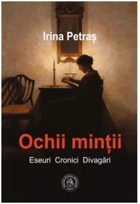 Ochii mintii. Eseuri, cronici, divagari - Irina Petras