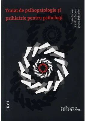 Tratat de psihopatologie si psihiatrie pentru psihologi - Florin Tudose