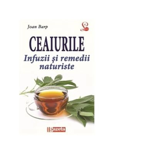 Ceaiurile-infuzii si remedii naturiste - Joan Barp