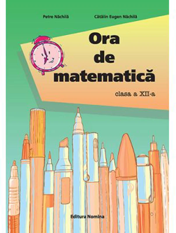 Ora de matematica clasa a 12-a - Petre Nachila